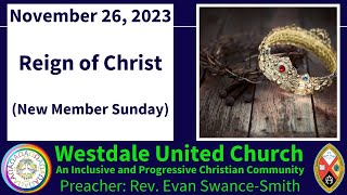 Reign of Christ \u0026 New Member Sunday | Rev. Evan Swance-Smith | 25-11-23 | Westdale United Hamilton