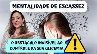 ✅Mentalidade De Escassez: O Obstáculo Invisível Ao Controle Da Sua Glicemia