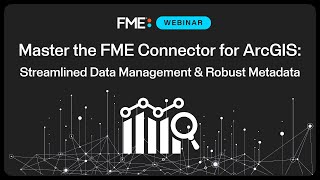 Master the FME Connector for ArcGIS: Streamlined Data Management & Robust Metadata