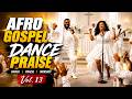 Afro Gospel Praise Songs Playlist 2026 | Vol. 13
