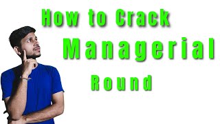 How to Crack the Managerial Round | Real Interview Scenarios + Strategy
