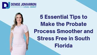 5 Essential Tips to Make the Probate Process Smoother and Stress Free in South Florida