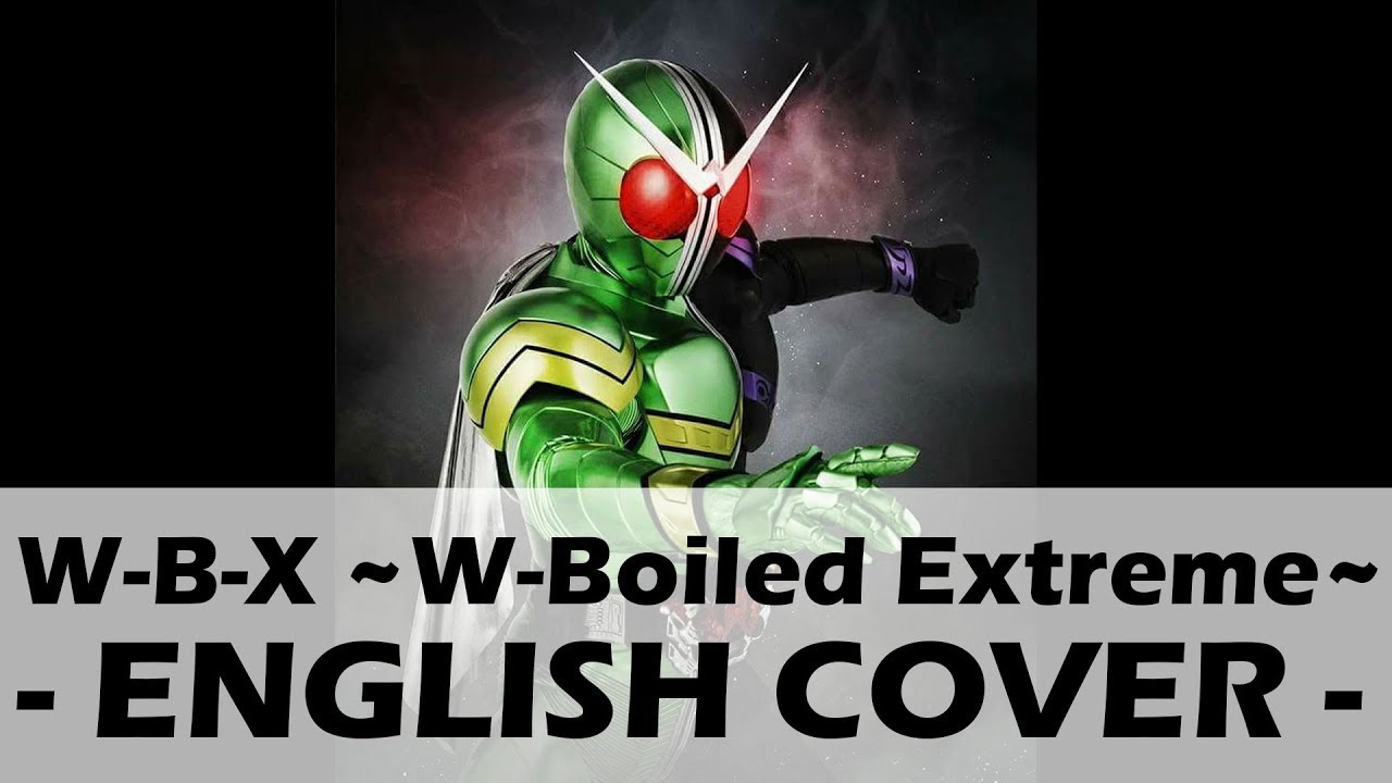 W-B-X ~W-Boiled Extreme~ (English Cover) - Kamen Rider W Opening ...