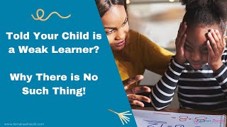 There Is No Such Thing That Your Child Is A Weak Learner