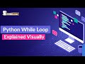 Python While Loop Explained Visually