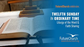 FutureChurch Online Liturgy of the Word: Twelfth Sunday in Ordinary Time