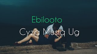 Ebilooto - Cyza Musiq Ug Lyrics Video