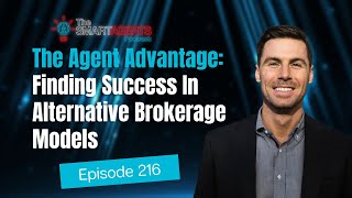 The Agent Advantage: Finding Success In Alternative Brokerage Models | Ep. 216