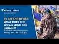 By air and by sea: What does the spring hold for Ukraine?