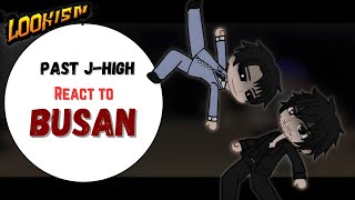 Past J-High react to Busan arc (i) | Allied vs Busan's 4 crew | Busan arc | Part 17 | LOOKISM |