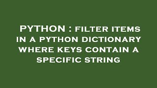 PYTHON : filter items in a python dictionary where keys contain a specific string