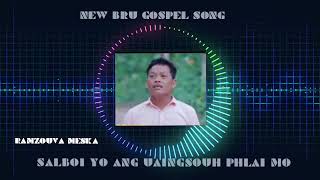 Salboi yo ang Uaingsouh phlai mo|| Ramzauva Meska || Bru Gospel 2022