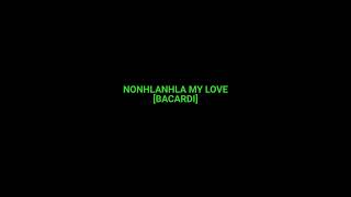 NONHLANHLA  MY LOVE [BACARDI]