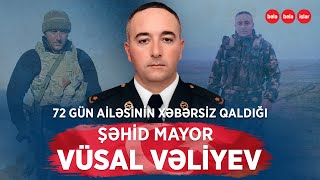 72 gün ailəsinin xəbərsiz qaldığı şəhid mayor Vüsal Vəliyev