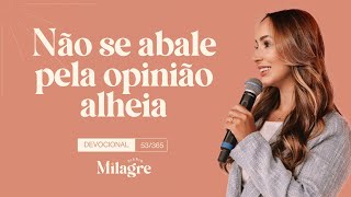 NÃO SE ABALE PELA OPINIÃO ALHEIA (O Milagre Diário 53/365)