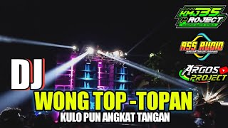 Download Mp3 DJ WONG TOP-TOP AN _SLOW BASS BIKIN BAPER_ARGUS PROJECT