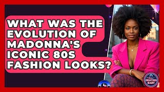 What Was The Evolution Of Madonna's Iconic 80s Fashion Looks? - I'm an 80s Baby