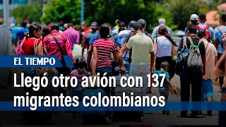 Llegó otro avión con 137 migrantes colombianos | El Tiempo