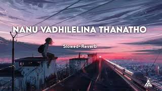 Nanu Vadhilelina Thanatho //Slowed and Reverb 💕// Ajju EFX ✨// Sad songs//