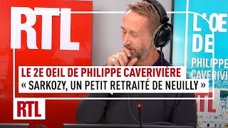 Le 2e Oeil de Philippe Caverivière : "Nicolas Sarkozy, un petit retraité de Neuilly"