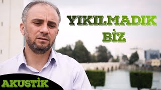 Yıkılmadık Biz - Akustik | Söz: Semra Kuytul