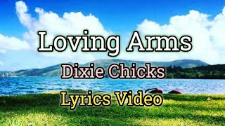 Loving Arms - Dixie Chicks (Lyrics )