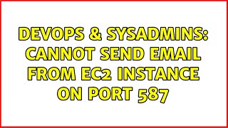 DevOps & SysAdmins: Cannot send email from EC2 instance on port 587 (2 Solutions!!)