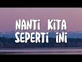 Nanti Kita Seperti Ini - Batas Senja (Lirik)