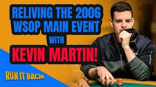 Run it Back with Kevin Martin | 2006 WSOP Main Event