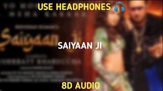 Saiyaan Ji | (8D AUDIO) | T-Series | Yo Yo Honey Singh, Neha KakkarNushrratt Bharuccha Lil G, hommie