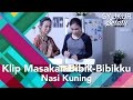 Bibik-Bibikku | Klip Masakan | Nasi Kuning