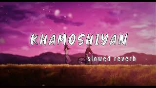 khamoshiyan - arijit singh song | slowed reverb & lofi song | arijit singh old song |#love #song