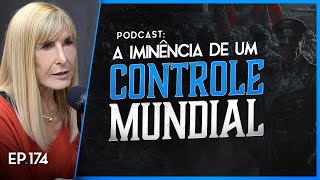 A IMINÊNCIA DE UM CONTROLE MUNDIAL - Nayra PodCast - 174