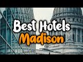 Best Hotels In Madison - For Families, Couples, Work Trips, Luxury & Budget