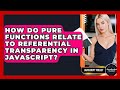 How Do Pure Functions Relate To Referential Transparency In JavaScript? - JavaScript Toolkit