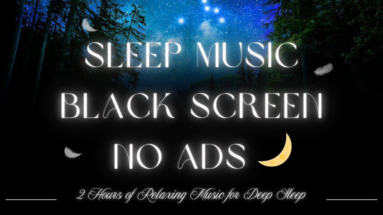 Sleep Music Black Screen No Ads ёямщ 2 Hours Of Relaxing Music For