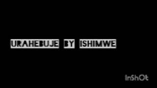 Urahebuje by Ishimwe Kelly audio July 25,2024