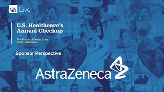 Sponsor Perspective: AstraZeneca | U.S. Healthcare’s Annual Checkup