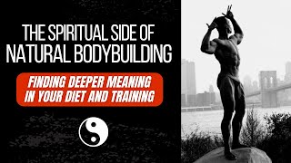 Natural Bodybuilding As A Spiritual Path- Transform Body Mind & Soul!