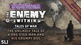 S1E51.1 | The Unlikely Tale... | Tales of War 3 | The Enemy Within 105 | WFRP Warhammer