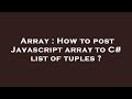 Array : How to post Javascript array to C# list of tuples ?