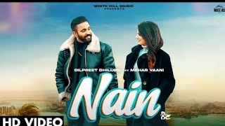 DILPREET DHILLON : Nain (Full Video) Mehar Vaani | Kaptaan | Desi Crew | Latest Punjabi Song 2022