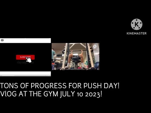 Tons Of Progress For Push Day Vlog At The Gym Monday July 10 2023
