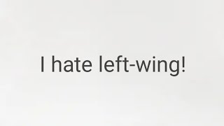 I hate left-wing!