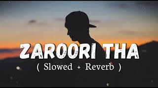 Zaroori tha slowed reverb lofi song Arjit sing( Slowed Reverb)