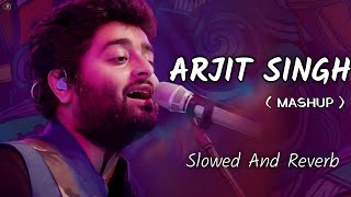Arjit Singh Love Mashup Song | Lofi Songs | Love Mashup | Slowed and Reverb  | Trending Lofi Song |