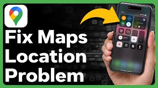 How To Fix Google Maps Location Problem