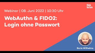 WebAuthn & FIDO2: Login ohne Passwort (Webinar vom 08.06.22)