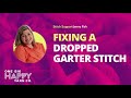 Fixing A Dropped Garter Stitch in Knitting | One Big Happy Yarn Co. | Stitch Support with Jenny Fish