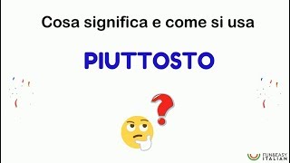 PIUTTOSTO: cosa significa e come si usa?